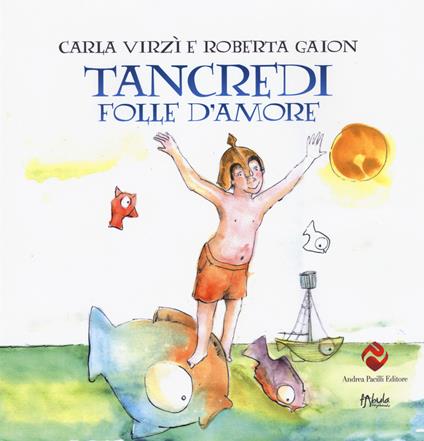 Tancredi, folle d'amore. Ediz. a colori - Carla Virzì - copertina