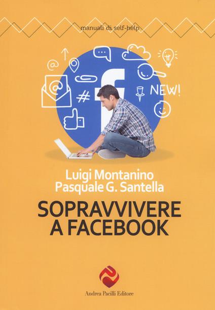 Sopravvivere a Facebook - Luigi Montanino,Pasquale Gerardo Santella - copertina