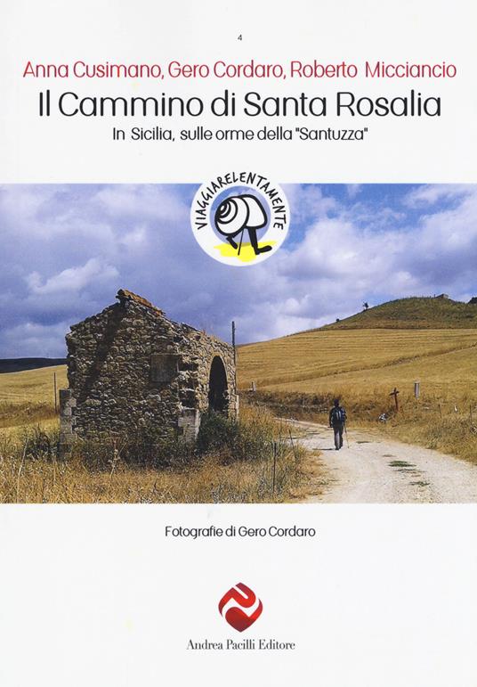 Il cammino di Santa Rosalia. In Sicilia sulle orme della «Santuzza» - Gero Cordaro,Anna Cusimano,Roberto Micciancio - copertina