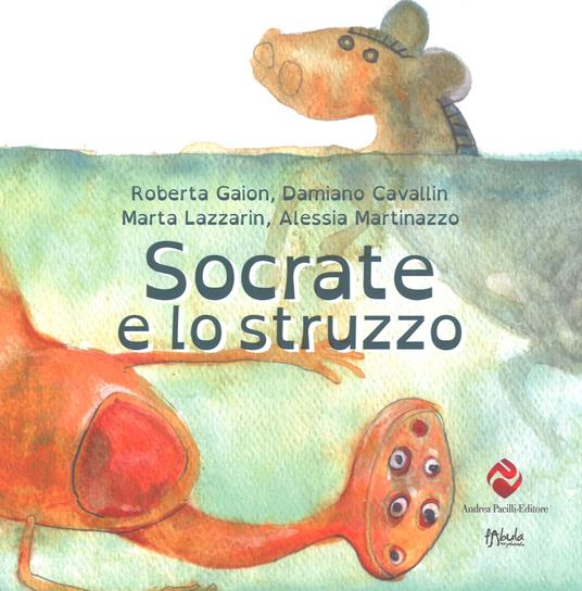 Socrate e lo struzzo - Damiano Cavallin,Marta Lazzarin,Alessia Martinazzo - copertina