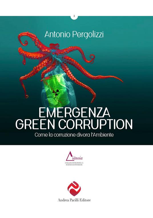 Emergenza green corruption. Come la corruzione divora l'ambiente - Antonio Pergolizzi - copertina