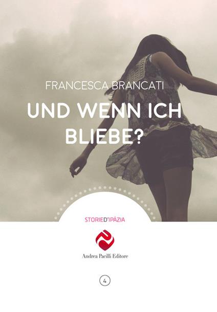 Und wenn ich bliebe? - Francesca Brancati - copertina