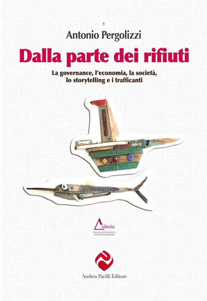 Dalla parte dei rifiuti. La governance, l’economia, la società, lo storytelling e i trafficanti - Antonio Pergolizzi - copertina