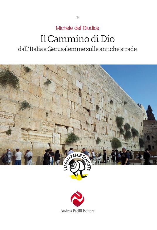 Il cammino di Dio. Dall'Italia a Gerusalemme sulle antiche strade - Michele Del Giudice - copertina