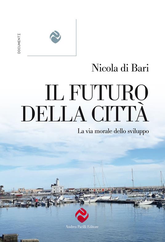 Il futuro della città. La via morale dello sviluppo - Nicola Di Bari - copertina