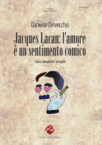 Jacques Lacan. L'amore è un sentimento comico. Logica, immaginario e narrazioni - Darwine Delvecchio - copertina