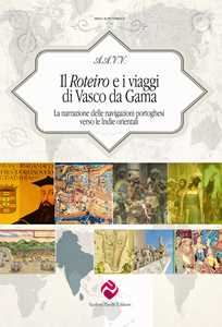 Libro Il Roteiro e i viaggi di Vasco da Gama. La narrazione delle navigazioni portoghesi verso le Indie orientali. Ediz. critica 