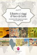 Il Roteiro e i viaggi di Vasco da Gama. La narrazione delle navigazioni portoghesi verso le Indie orientali. Ediz. critica