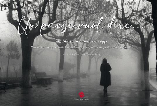 Un paese vuol dire... San Marco in Lamis ieri e oggi. Immagini di un secolo. Ediz. illustrata - Giuseppe Bonfitto - copertina