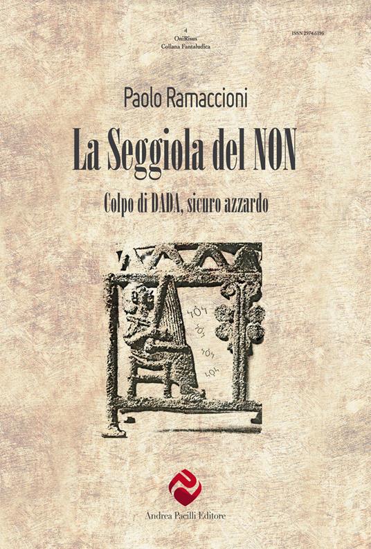 La seggiola del non. Colpo di dada, sicuro azzardo - Paolo Ramaccioni - copertina