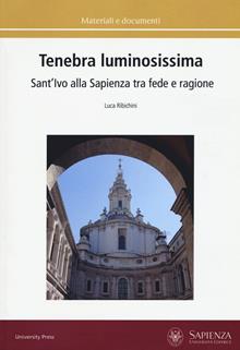Tenebra luminosissima. Sant'Ivo alla Sapienza tra fede e ragione. Riflessioni su una ipotesi generativa