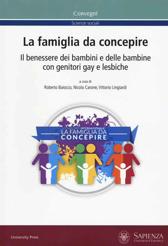 La famiglia da concepire. Il benessere dei bambini e delle bambine con genitori gay e lesbiche. Atti del convegno (Roma, 23-24 giugno 2016) - copertina