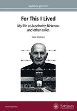 For this I lived. My life at Auschwitz-Birkenau and other exiles