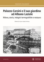 Palazzo Corsini e il suo giardino ad Albano Laziale. Rilievo, storia, indagini termografiche e restauro