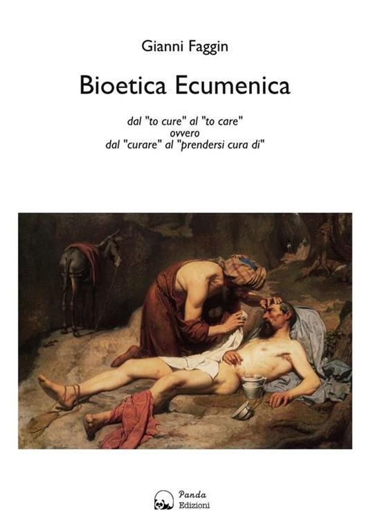 Bioetica ecumenica. Dal «to cure» al «to care» ovvero dal «curare» al «prendersi cura di» - Gianni Faggin - ebook