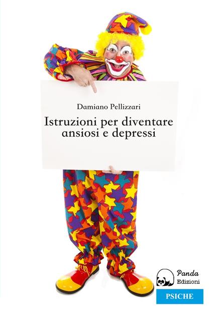 Istruzioni per diventare ansiosi e depressi - Damiano Pellizzari - copertina