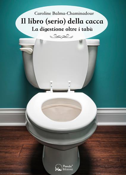 Il libro (serio) della cacca. La digestione oltre i tabù - Caroline Balma-Chaminadour,Giorgia Giacomin,Andrea Tralli - ebook
