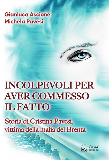 Incolpevoli per aver commesso il fatto. Storia di Cristina Pavesi, vittima della mafia del Brenta - Gianluca Ascione,Michela Pavesi - copertina