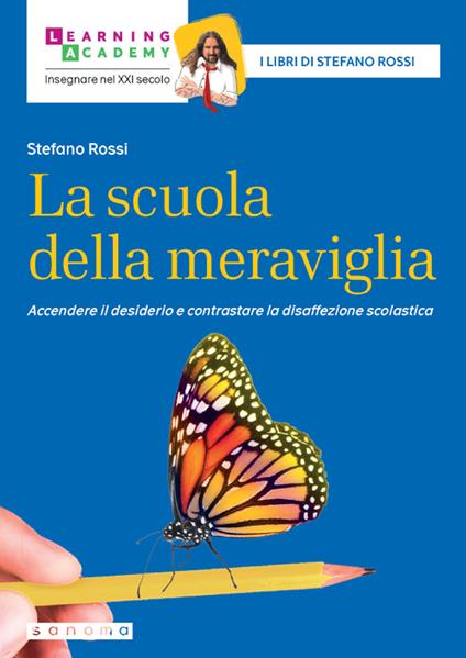 La scuola della meraviglia. Accendere il desiderio e contrastare la disaffezione scolastica - Stefano Rossi - copertina
