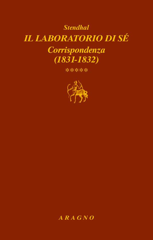 Il laboratorio di sé. Corrispondenza. Vol. 5: 1831-1832 - Stendhal - copertina