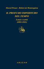Il profumo imperituro del tempo. Lettere e scritti (1893-1921)