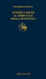 Venere e imene al tribunale della penitenza. Manuale dei confessori