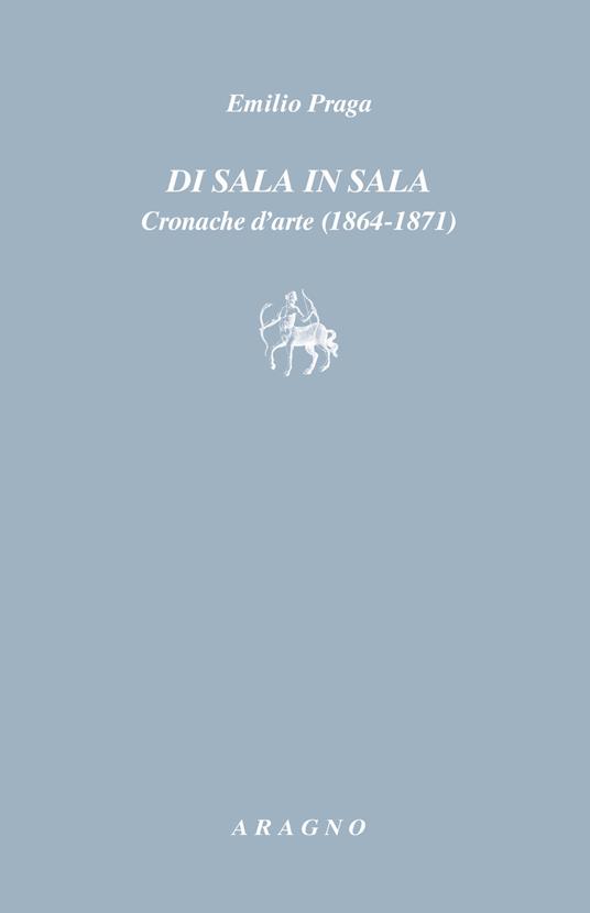 Di sala in sala. Cronache d'arte (1864-1871) - Emilio Praga - copertina