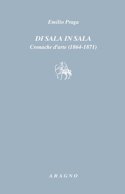 Di sala in sala. Cronache d'arte (1864-1871) - Emilio Praga - copertina