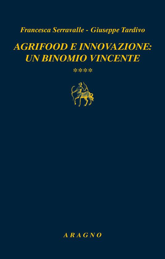 Agrifood e innovazione: un binomio vincente - Francesca Serravalle,Giuseppe Tardivo - copertina