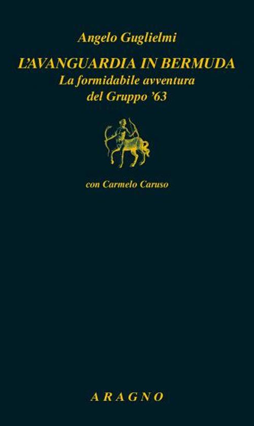 L'avanguardia in bermuda. La formidabile avventura del Gruppo '63 - Angelo Guglielmi,Carmelo Caruso - copertina