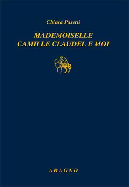 Mademoiselle Camille Claudel et moi - Chiara Pasetti - copertina