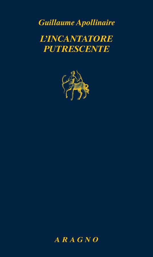 L'incantatore putrescente - Guillaume Apollinaire - copertina