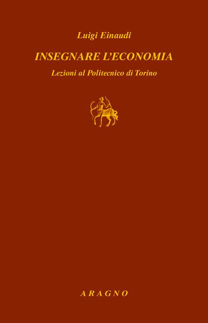 Insegnare l'economia. Lezioni al Politecnico di Torino - Luigi Einaudi - copertina