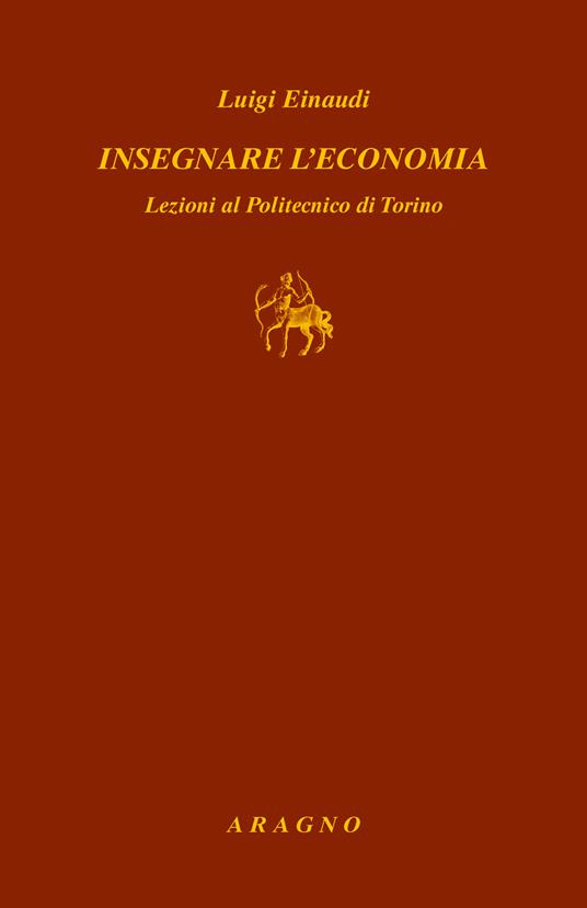 Insegnare l'economia. Lezioni al Politecnico di Torino - Luigi Einaudi - copertina