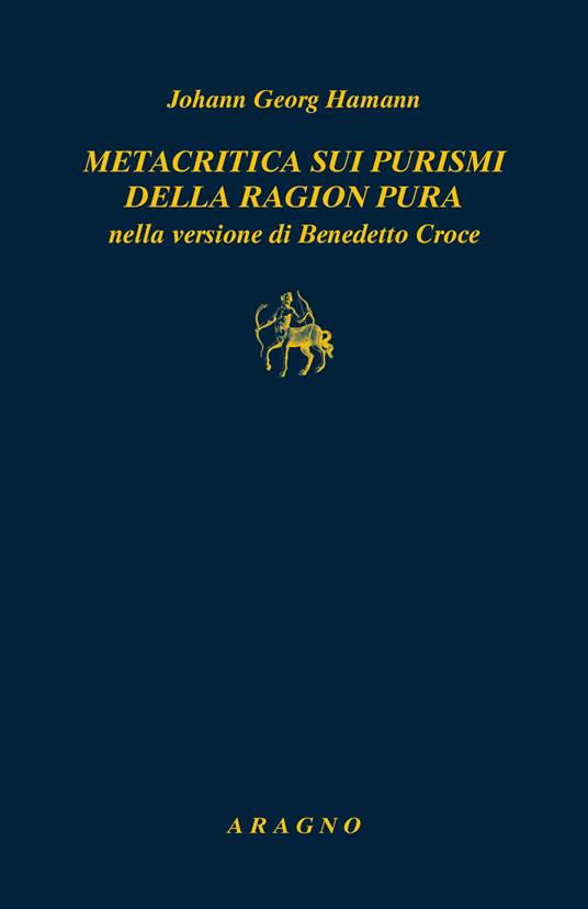 Metacritica sui purismi della ragion pura nella versione di Benedetto Croce. Con due scritti di G.W.F. Hegel su Hamann - Johann Georg Hamann - copertina