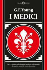 I Medici. Luci e ombre della dinastia medicea sullo sfondo di quattro secoli di storia fiorentina