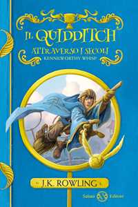 Libro Il quidditch attraverso i secoli. Kennilworthy Whisp J. K. Rowling