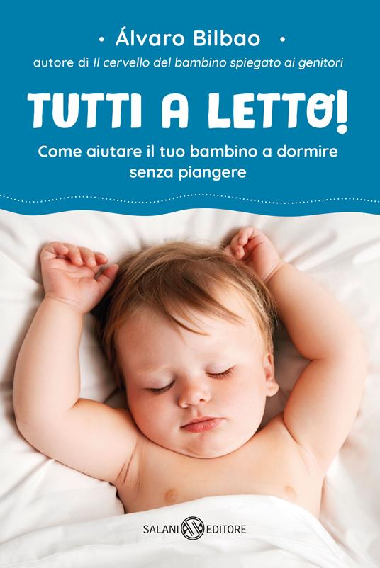 Tutti a letto! Come aiutare il tuo bambino a dormire senza piangere - Alvaro Bilbao - copertina