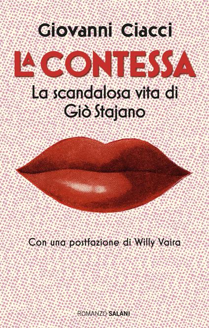 La Contessa. La scandalosa vita di Giò Stajano - Giovanni Ciacci - copertina