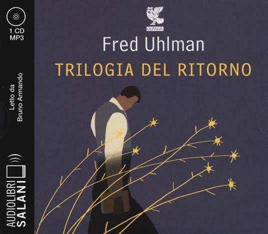 Trilogia del ritorno: L'amico ritrovato-Un'anima non vile-Niente resurrezioni, per favore letto da Bruno Armando. Audiolibro. CD Audio formato MP3 - Fred Uhlman - copertina