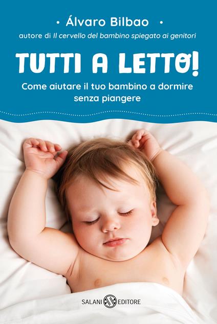 Tutti a letto! Come aiutare il tuo bambino a dormire senza piangere - Alvaro Bilbao,Elena Rolla - ebook