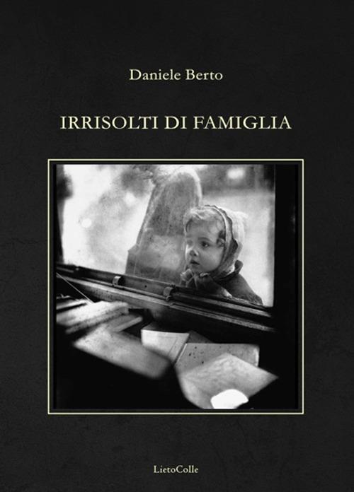 Irrisolti di famiglia - Daniele Berto - copertina