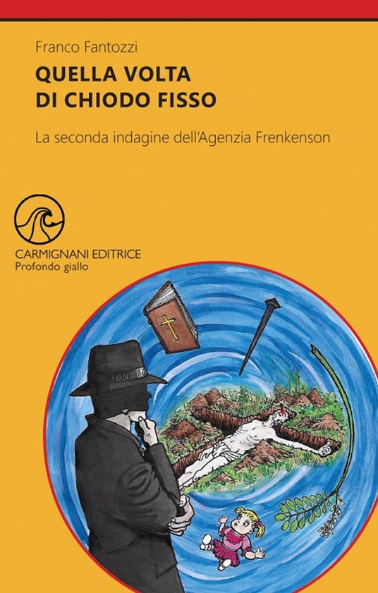 Quella volta di chiodo fisso. La seconda indagine dell'Agenzia Frenkenson - Franco Fantozzi - copertina