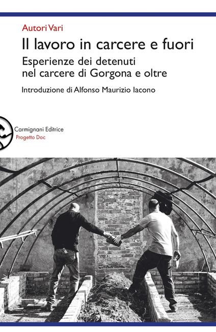 Il lavoro in carcere e fuori. Esperienze dei detenuti nel carcere di Gorgona e oltre - copertina