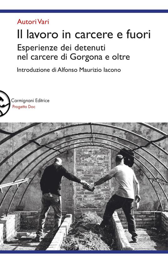 Il lavoro in carcere e fuori. Esperienze dei detenuti nel carcere di Gorgona e oltre - copertina