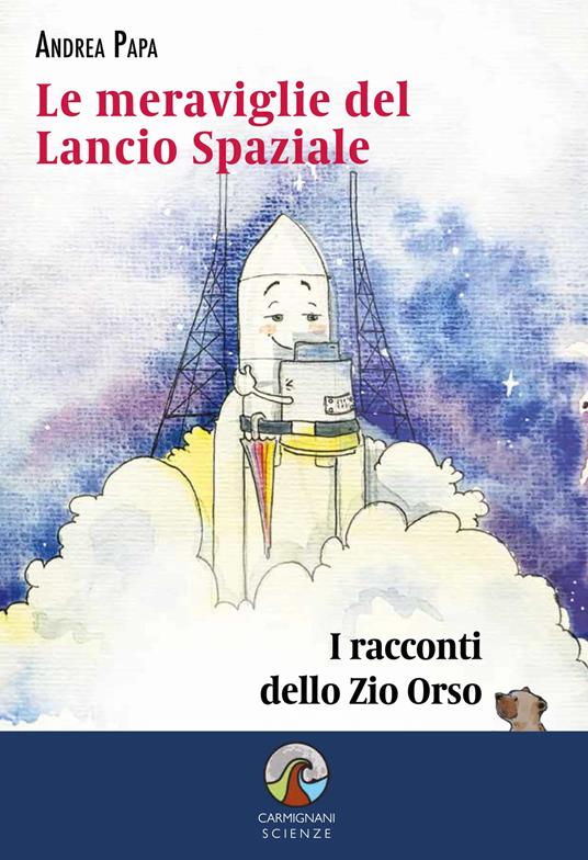 Le meraviglie del lancio spaziale. I racconti dello Zio Orso - Andrea Papa - copertina