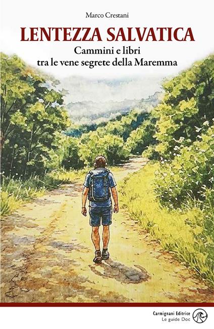 Lentezza salvatica. Cammini e libri tra le vene segrete della Maremma - Marco Crestani - copertina