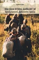 Una classe di ferro, quella del '38. Bombardamenti, sfollamento e guerra