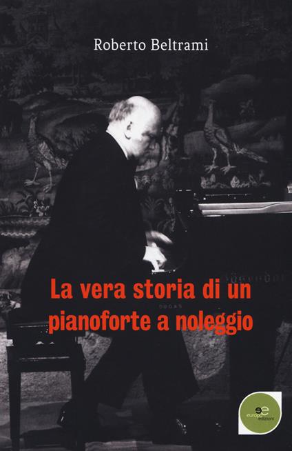 La vera storia di un pianoforte a noleggio - Roberto Beltrami - copertina