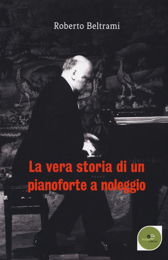 La vera storia di un pianoforte a noleggio - Roberto Beltrami - copertina